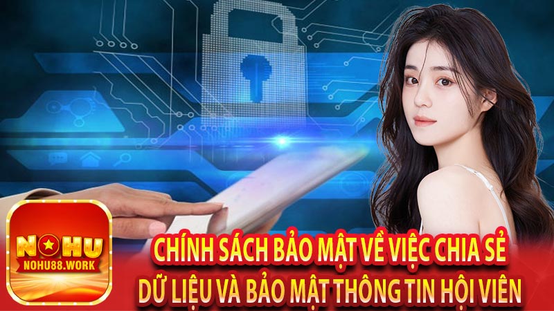 Chính sách bảo mật về việc chia sẻ dữ liệu và bảo mật thông tin hội viên 