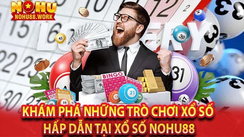 Khám phá những trò chơi xổ số hấp dẫn tại xổ số Nohu88