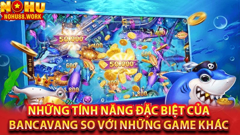 Những tính năng đặc biệt của bancavang so với những game khác 