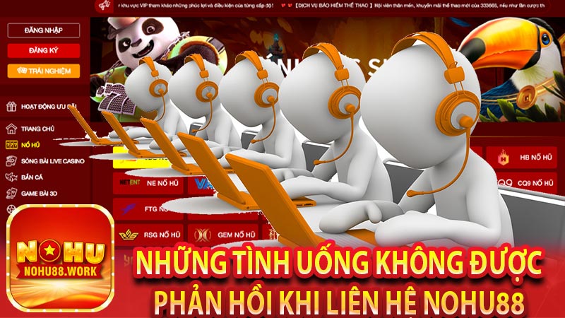 Những tình uống không được phản hồi khi liên hệ nohu88 