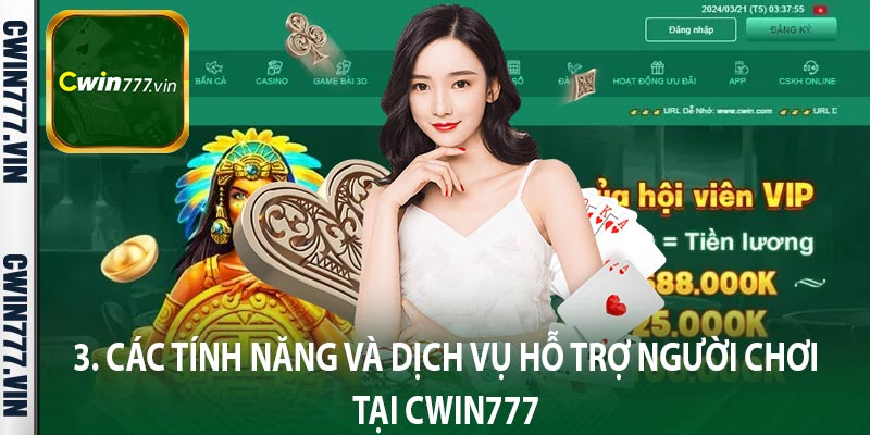 3. Các tính năng và dịch vụ hỗ trợ người chơi tại Cwin777 