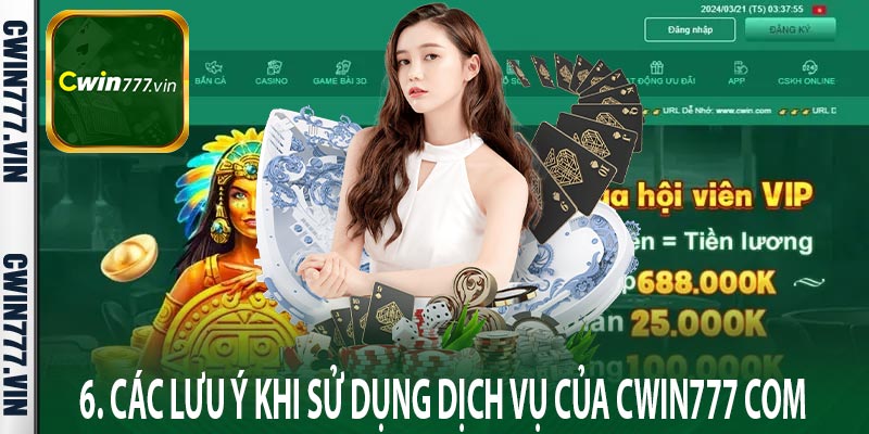 6. Các lưu ý khi sử dụng dịch vụ của Cwin777 com