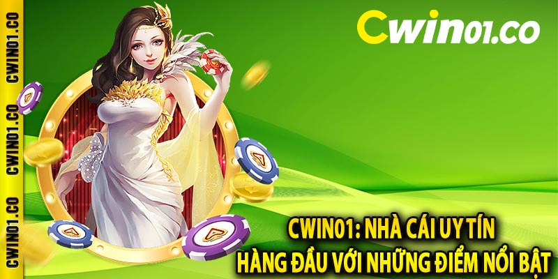 CWIN01: Nhà cái uy tín hàng đầu với những điểm nổi bật